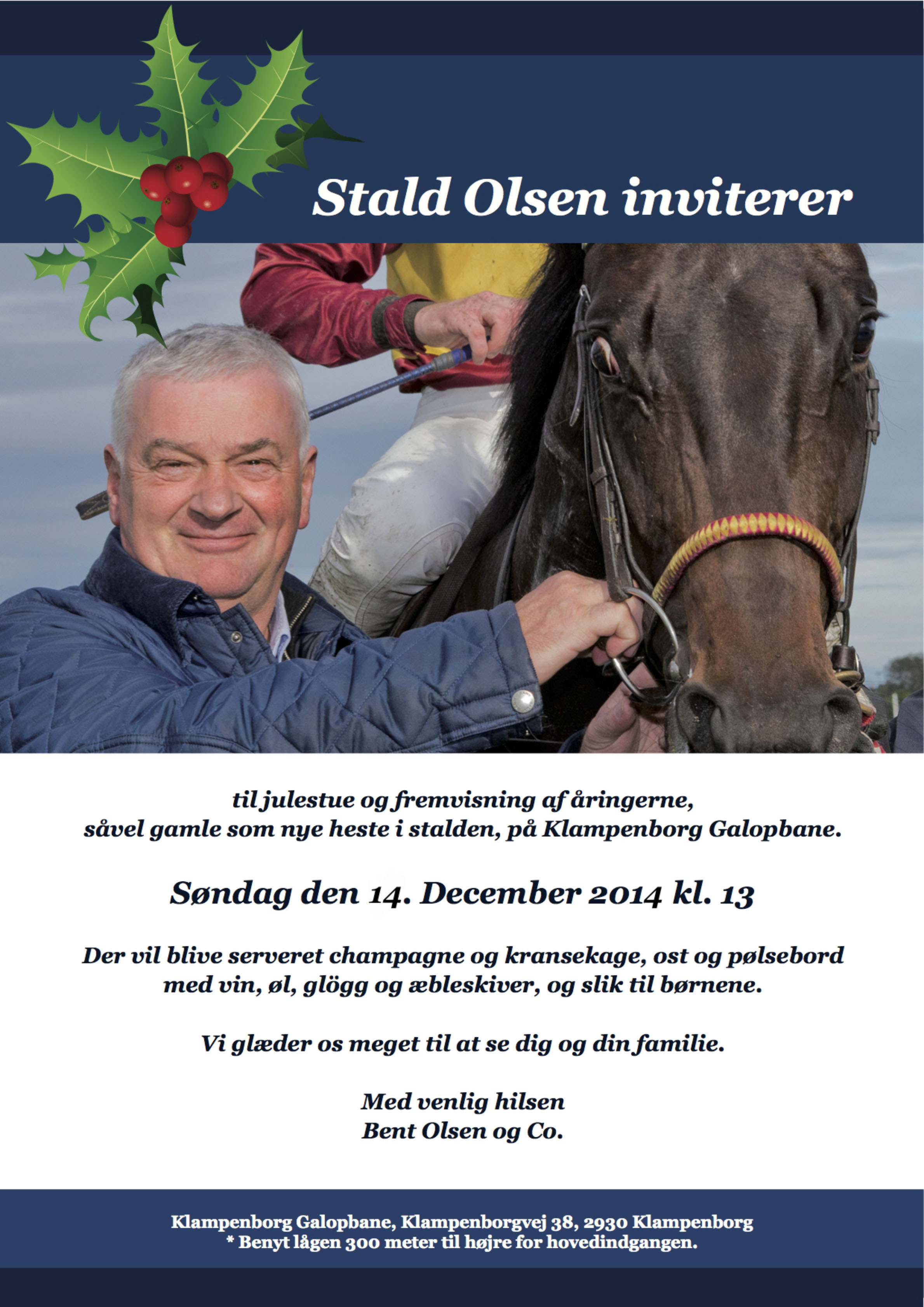Stald Bent Olsen inviterer til julehygge og 
	fremvisning af åringerne, såvel gamle som nye heste i stalden på Klampenborg Galopbane søndag den 14. december 2014 kl. 13